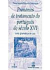 Capa do livro Pronomes De Tratamento Do Portugues Do Seculo Xvi - Uma Gramatica De U, Tania Regina Eduardo Domingos