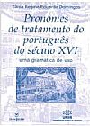 Capa do livro Pronomes De Tratamento Do Portugues Do Seculo Xvi - Uma Gramatica De U, Tania Regina Eduardo Domingos