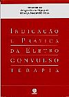 Capa do livro Indicacao e Pratica da Eltroconvulsoterapia, Rigonatti Sergio Paulo