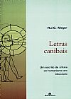 Capa do livro Letras canibais - Um escrito de crítica ao humanismo em educação, Rui C. Mayer