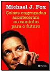 Capa do livro Coisas Engra�adas Aconteceram no Caminho para o Futuro, Michael J. Fox