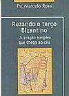 Capa do livro REZANDO O TERCO BIZANTINO: A ORACAO SIMPLES QUE CHEGA AO CÉU, Marcelo Rossi
