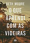 Capa do livro O que aprendi com as videiras, Beth Moore