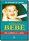 Capa do livro Vida do Beb�: de 6 Meses a 1 Ano, A, Rinaldo de Lamare