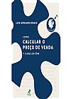 Capa do livro Como calcular o pre�o de venda + curso on-line, Luiz Arnaldo Biagio