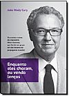 Capa do livro Enquanto Eles Choram, Eu Vendo Len�os, Jo�o Wady Cury