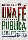 Capa do livro Uma fé pública, Miroslav Volf