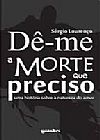 Capa do livro Dê - Me a Morte Que Preciso, Sergio Lourenco