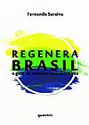 Capa do livro Regenera Brasil: O Guia Do Cidadão Inconformado, Fernando Saraiva