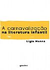Capa do livro Carnavalização na Literatura Infantil, A: Denúncia da Exploração Humana, Lígia Menna