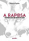 Capa do livro Raposa, A: Versões de Um Novo Olhar, Valquíria Aquino