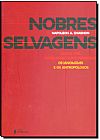 Capa do livro Nobres Selvagens: Minha Vida Entre Duas Tribos Perigosas, Os Ianom�mis e os Antrop�logos, Napoleon A. Chagnon