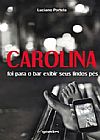 Capa do livro Carolina Foi Para o Bar Exibir Seus Lindos Pés, Luciano Portela