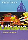 Capa do livro Por Dentro de Londres: O Guia Completo, Helena Carone