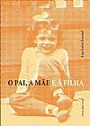 Capa do livro O Pai, a M�e e a Filha, ANA LUISA ESCOREL