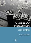 Capa do livro O papel do jornalismo sem p@pel, Carlos Monforte