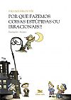 Capa do livro Por que fazemos coisas est�pidas ou irracionais?, Sylvain Delouv�e
