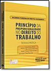 Capa do livro Princ�pio da Proporcionalidade no Direito do Trabalho: Teoria e Pr�tica, Ricardo Pereira de Freitas Guimar�es