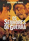 Capa do livro Os senhores da guerra, Jos� Antonio Severo