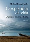 Capa do livro O esplendor da vida: o �ltimo amor de kafka, Michael Kumpfmuller