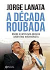 Capa do livro A d�cada roubada, Jorge Lanata