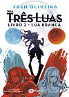Capa do livro Lua branca: Livro 2 da saga três luas, Fred Oliveira