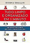 Capa do livro Tudo limpo e organizado em 1 minuto, Donna Smallin