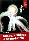 Capa do livro Sonho, Sombras e Super-her�is, Luis Bras
