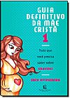 Capa do livro Guia Definitivo da M�e Crist� 1: Tudo Que Voc� Precisa Saber Sobre Gravidez, Erin MacPherson