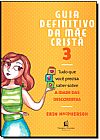 Capa do livro Guia Definitivo da M�e Crist� 3: Tudo Que Voc� Precisa Saber Sobre a Idade Das Descobertas, Erin MacPherson