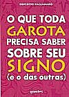Capa do livro O QUE TODA GAROTA PRECISA SABER SOBRE SEU SIGNO ( e o das outras ), Benedito PACCANARO