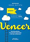 Capa do livro Vencer - Um Livro Para Quem Vai Enfrentar o Enem e Outras Provas da Vida - 1� Ed - 2017, Israel Matos Batista