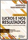 Capa do livro Participa��o nos Lucros e nos Resultados. Natureza Jur�dica e Incid�ncia Previdenci�ria, Wagner Balera