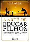 Capa do livro A Arte de Educar Filhos, Wander Garcia