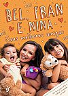 Capa do livro Bel, Fran e Nina Suas melhores amigas, BelFran; Nina