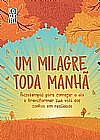 Capa do livro Um Milagre Toda Manhã. Passatempos para começar o dia e transformar sua vida dos sonhos em realidade, Varios autores