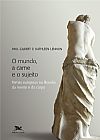 Capa do livro O mundo, a carne e o sujeito - Temas europeus na filosofia da mente e do corpo, Paul Gilbert