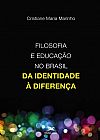 Capa do livro Filosofia e educa��o no Brasil - Da identidade � diferen�a, Cristiane Maria Marinho