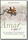 Capa do livro Amar, o Que �: um Casamento Transformado, Alix Kates Shulman