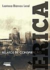 Capa do livro Érica. Relatos de Uma Conspiração 2ª EDIÇÃO, LARISSO BARROS LEAL