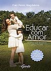 Capa do livro Educar com amor Os filhos que deixamos para o mundo, Fran Peres Magdalena