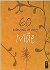 Capa do livro 60 Maneiras de Dizer Mae, Varios Autores
