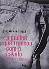 Capa do livro A Mulher Que Transou Com O Cavalo E Outras Hist�rias, JO�O XIMENES BRAGAQ