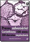 Capa do livro Prazer, advers�rio! Corinthians 100 anos: 100 Derrotas Implac�veis, Sebastiao Correa Porto