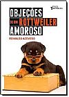 Capa do livro Obje��es De Um Rottweiler Amoroso, Reinaldo Azevedo
