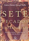 Capa do livro Sete Pecados Empresariais: Relatod Proprios E Impropros de Uma Herdeira, Lucia (Xuxu) Murad Neffa