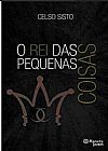 Capa do livro O Rei das Pequenas Coisas, Celso Sisto