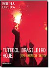 Capa do livro FOLHA EXPLICA: FUTEBOL BRASILEIRO HOJE, Jos� Geraldo Couto