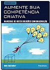 Capa do livro Aumente Sua Competência Criativa: Maneiras de Obter Soluções Com Imaginação, Rob Eastaway
