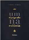 Capa do livro Tip�grafo na Col�nia, Um, Le�o Serva